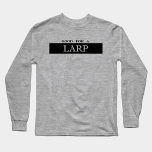 good for a LARP live action roleplay Long Sleeve T-Shirt